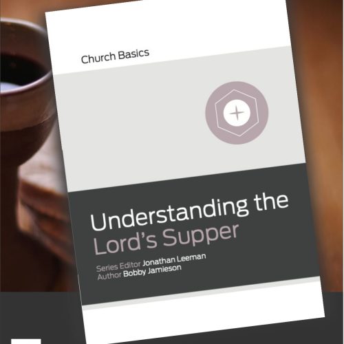 Understanding the Lord's Supper- Church Basics