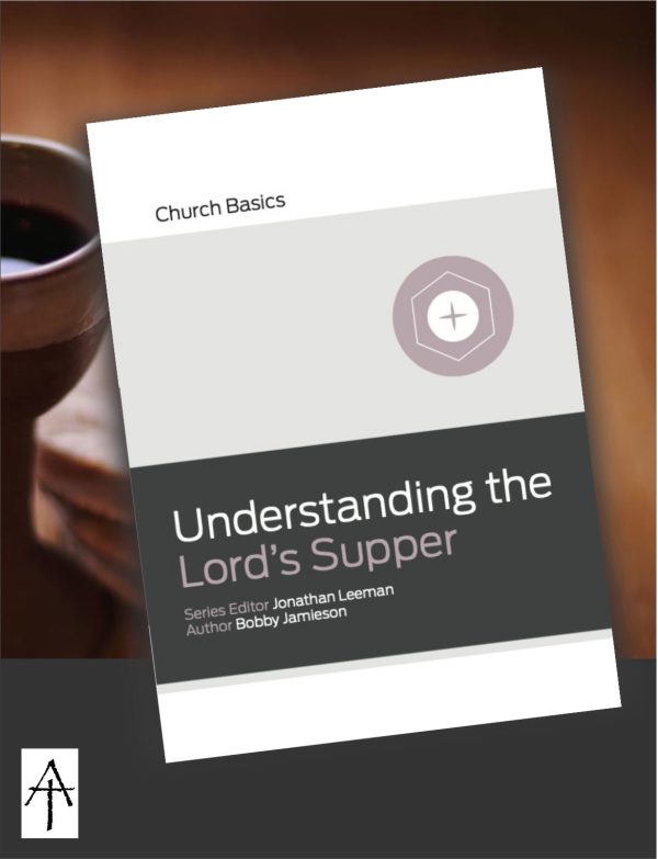 Understanding the Lord's Supper- Church Basics